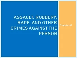 Chapter 6 Assault, Robbery, Rape, and Other Crimes Against the Person