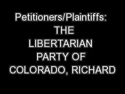 Petitioners/Plaintiffs:   THE LIBERTARIAN PARTY OF COLORADO, RICHARD