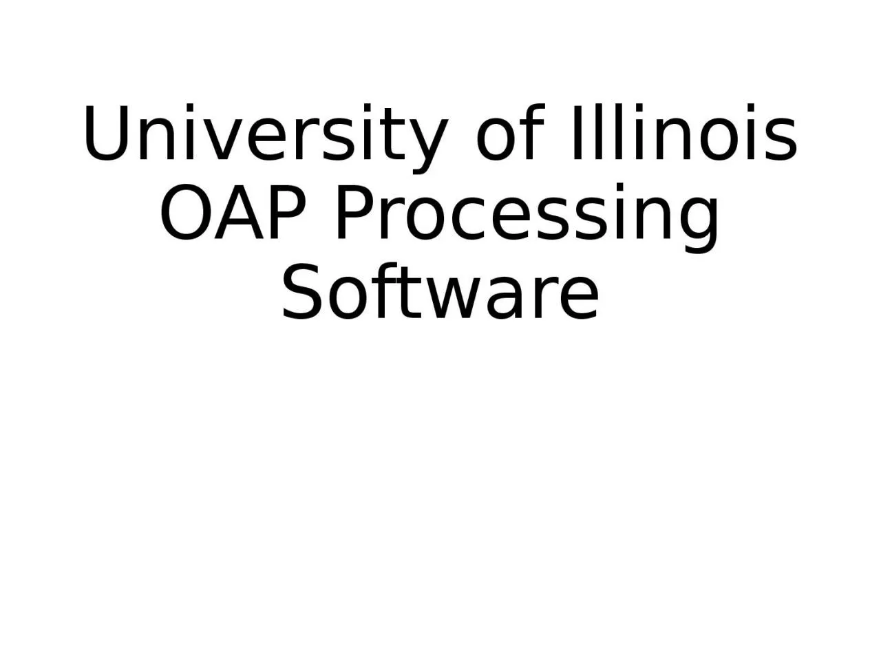 PPT-University of Illinois OAP Processing Software