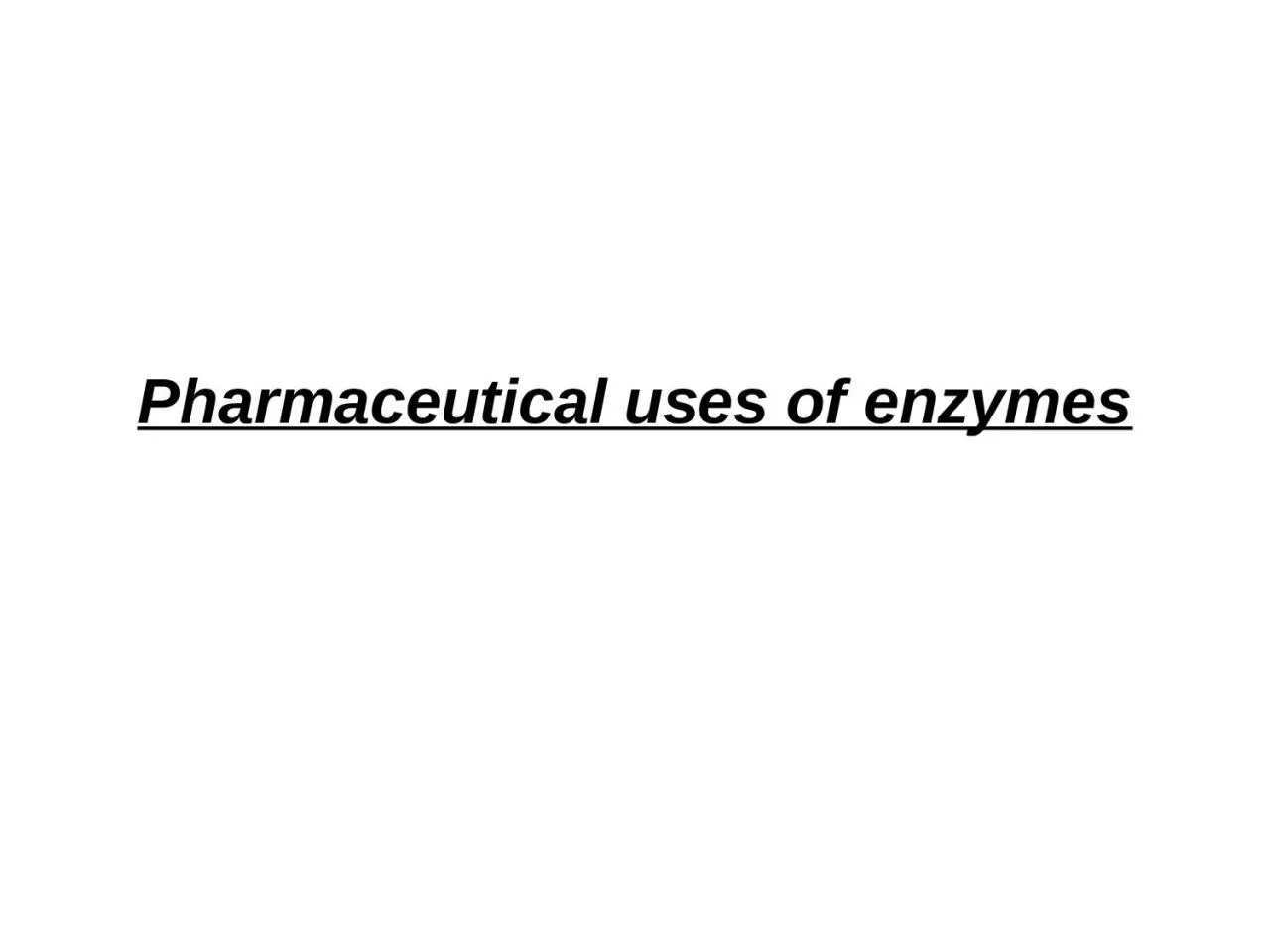 PPT-Pharmaceutical uses of enzymes