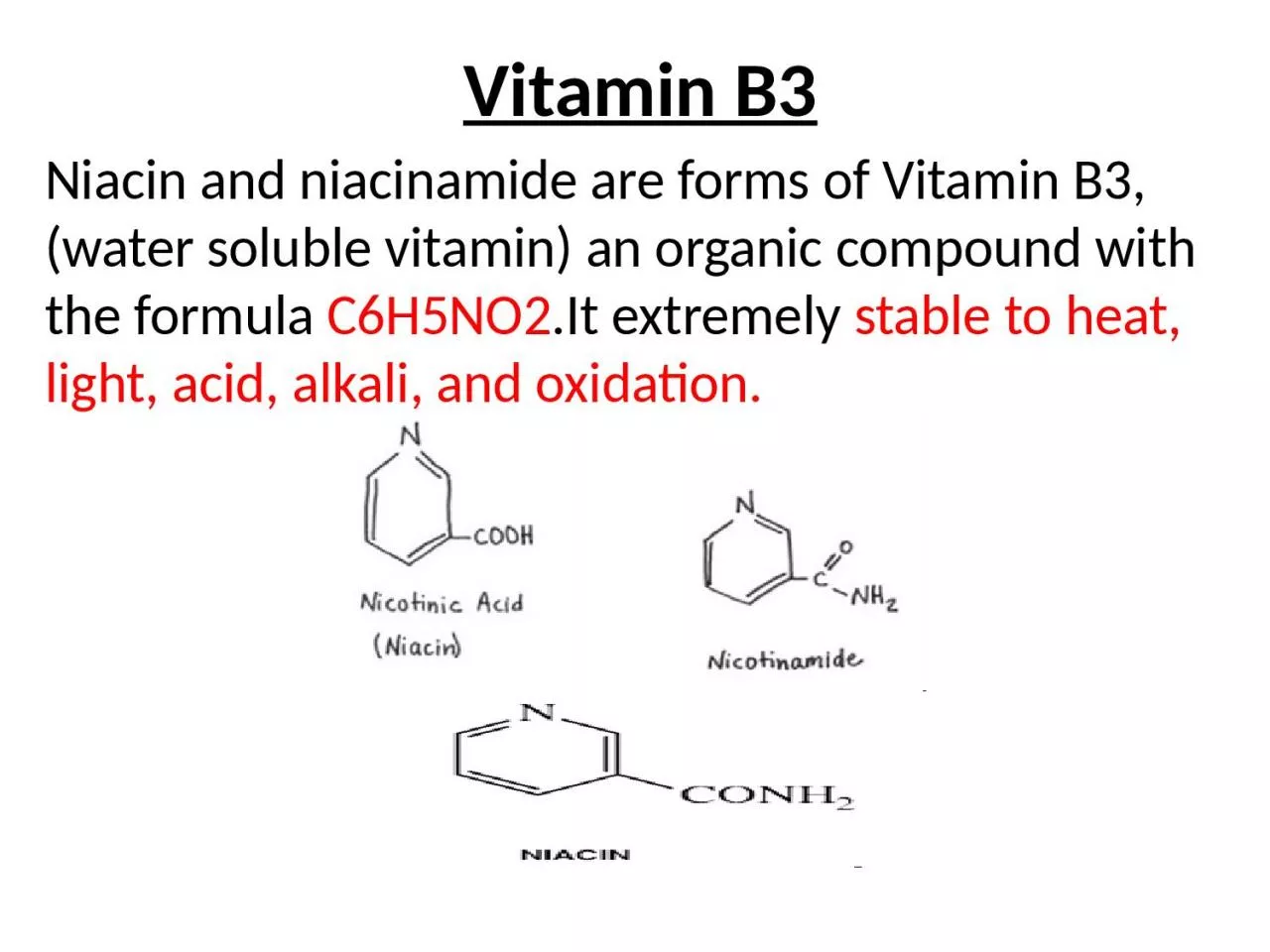 Vitamin B3 Niacin and niacinamide are forms of Vitamin B3,(water soluble vitamin) an organic