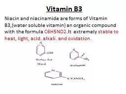 Vitamin B3 Niacin and niacinamide are forms of Vitamin B3,(water soluble vitamin) an organic