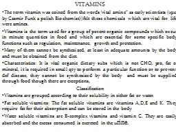 VITAMINS T he term vitamin was coined from the words ‘vital amine” as early scientists