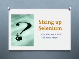 Sizing up Selenium Lydia Harvengt and Jasmine Meyer