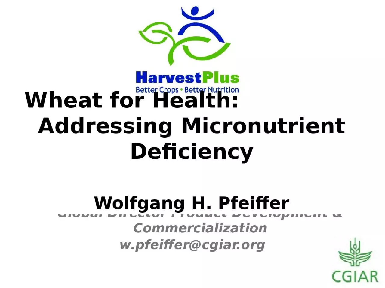 PPT-w.pfeiffer@cgiar.org Wheat for Health: Addressing Micronutrient Deficiency