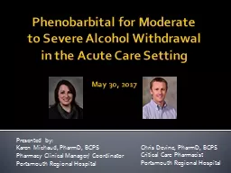Phenobarbital for Moderate          to Severe Alcohol Withdrawal       in the Acute Care