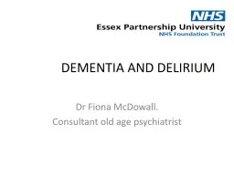 DEMENTIA AND DELIRIUM Dr Fiona McDowall.