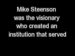 Mike Steenson was the visionary who created an institution that served
