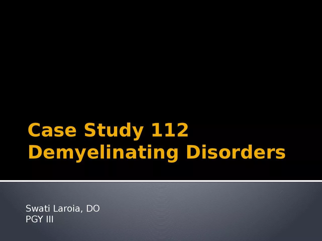 PPT-Case Study 112 Demyelinating Disorders