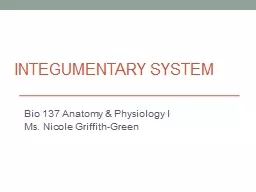 INTEGUMENTARY  SYSTEM Bio 137 Anatomy & Physiology I