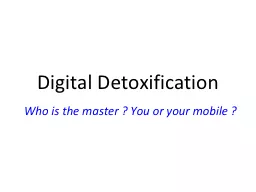 Digital Detoxification Who is the master ? You or your mobile ?