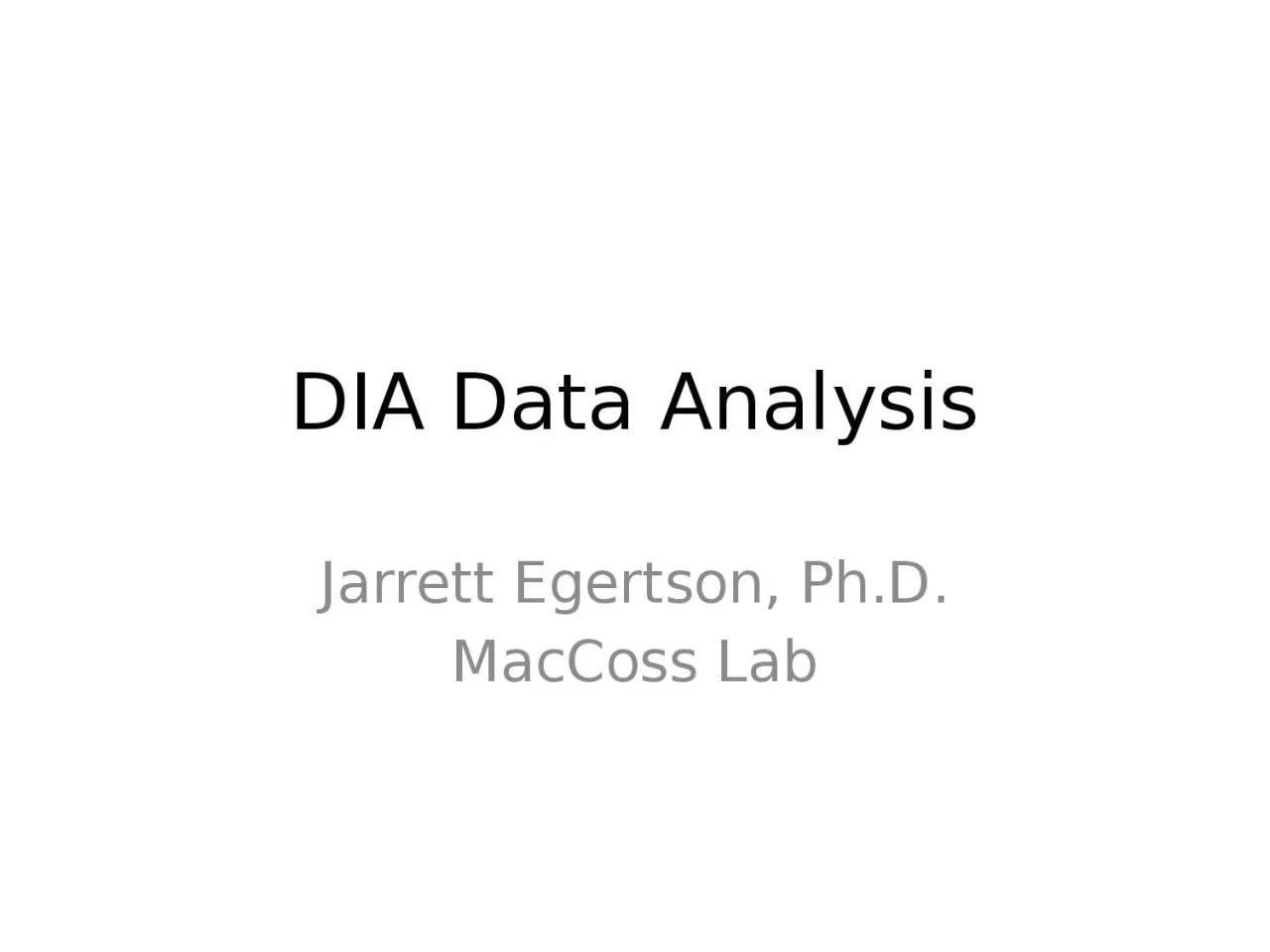 PPT-DIA Data Analysis Jarrett Egertson, Ph.D.