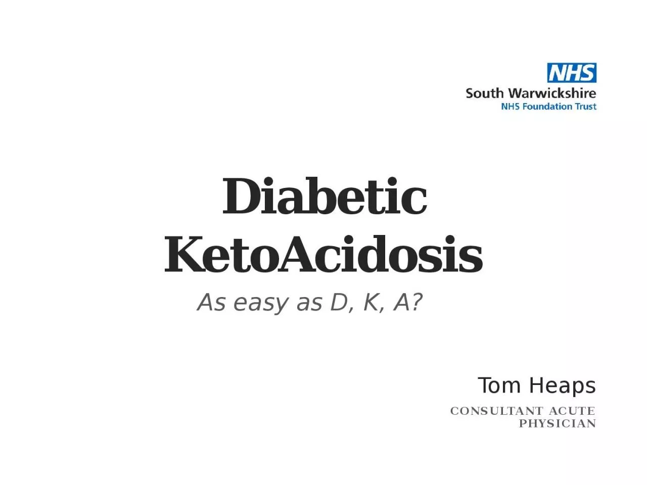 Diabetic  KetoAcidosis As easy as D, K, A?