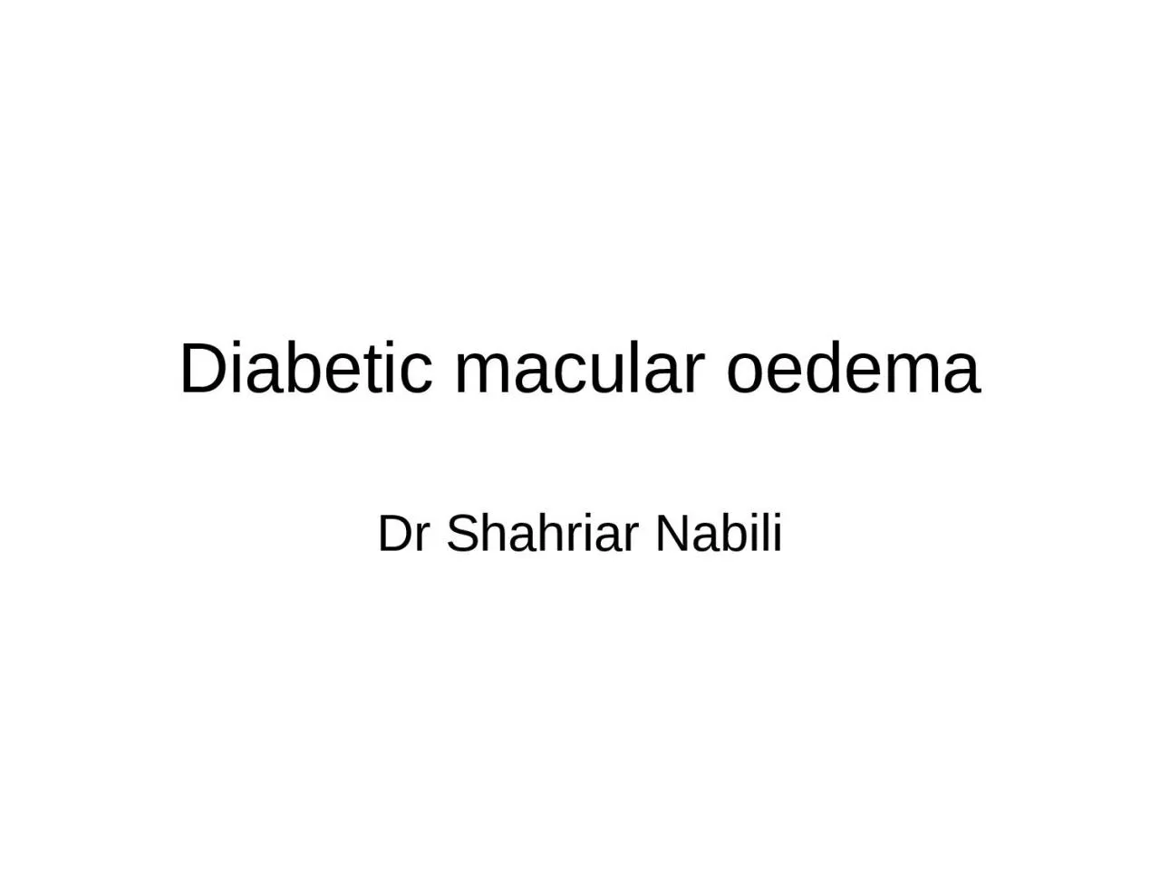 PPT-Diabetic macular oedema Dr Shahriar Nabili