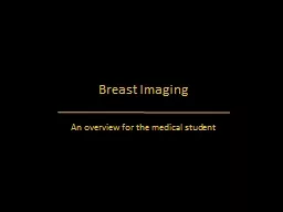 Breast Imaging An overview for the medical student