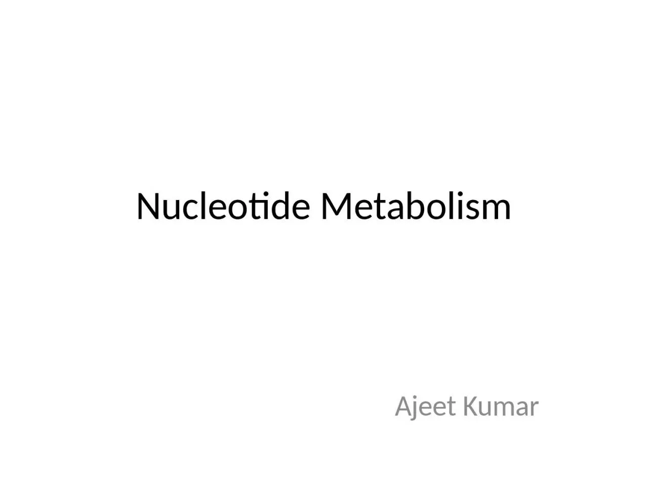 Nucleotide Metabolism Ajeet