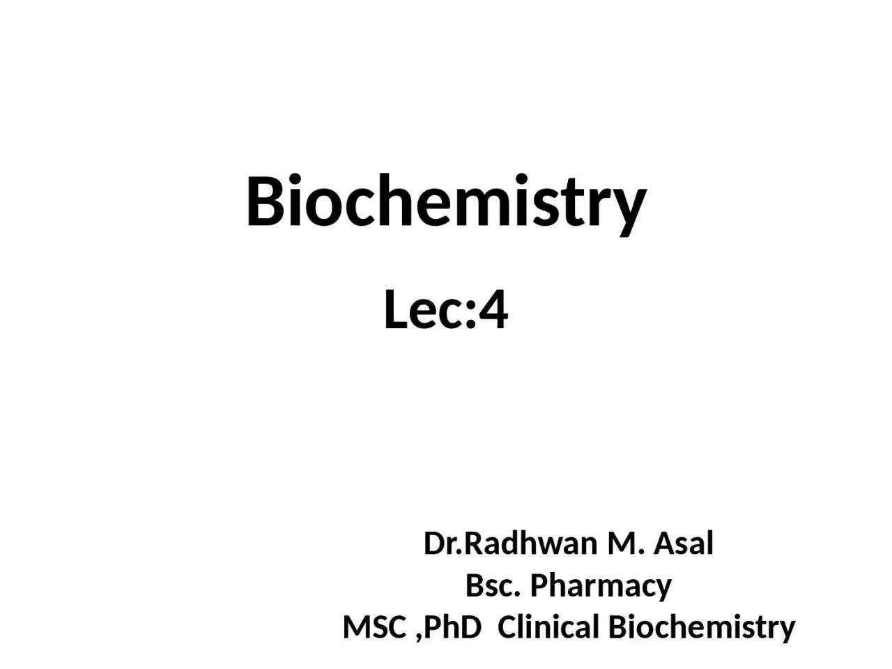 PPT-Biochemistry Lec:4 Dr.Radhwan