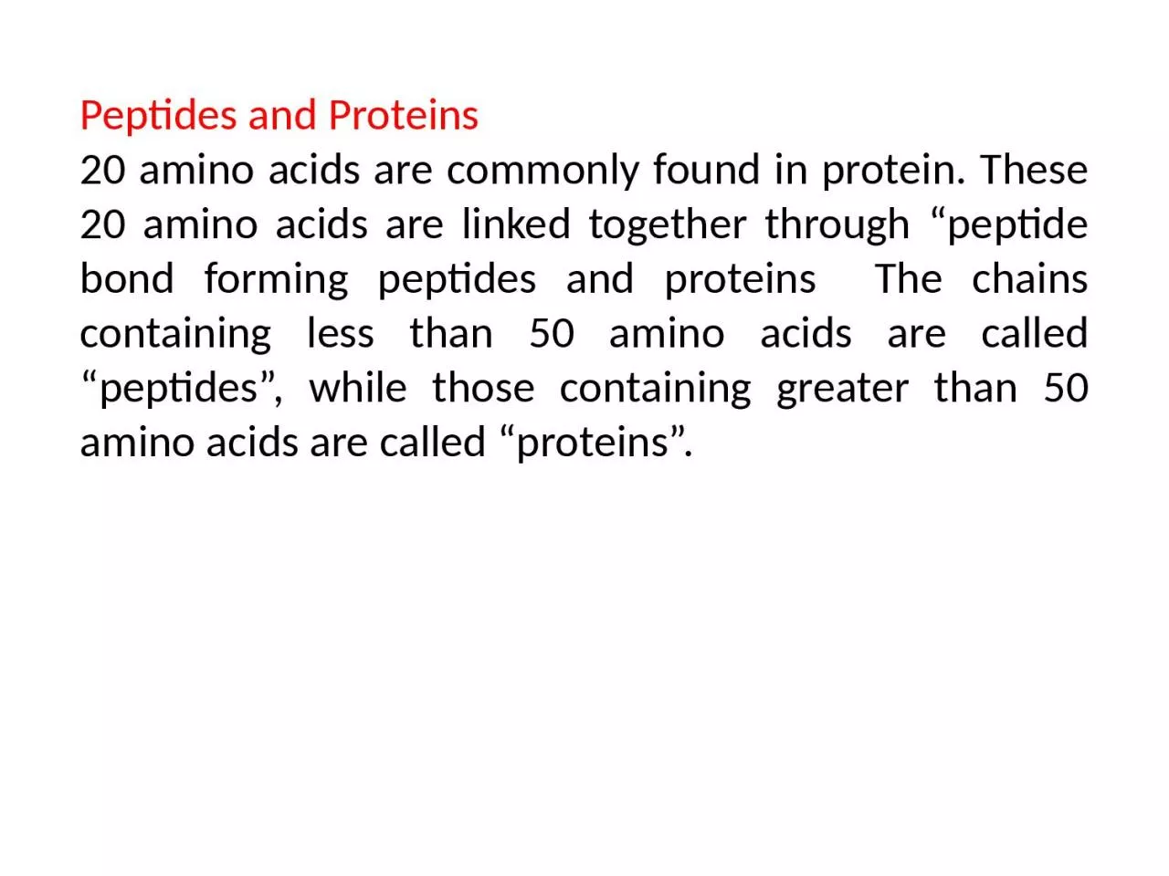 Peptides and Proteins  20 amino acids are commonly found in protein. These 20 amino acids