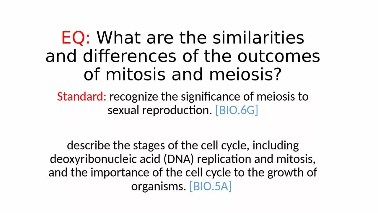 PPT-EQ: What are the similarities and differences of the outcomes of mitosis and meiosis?