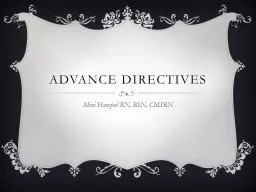 Advance Directives Mini Hanspal RN, BSN, CMSRN