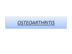 OSTEOARTHRITIS Osteoarthritis is a degenerative joint disease that occurs primarily in