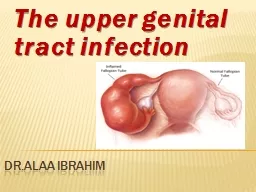 DR.ALAA IBRAHIM The upper genital tract infection