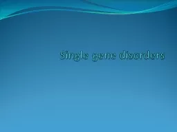 Single gene disorders Single gene disorders