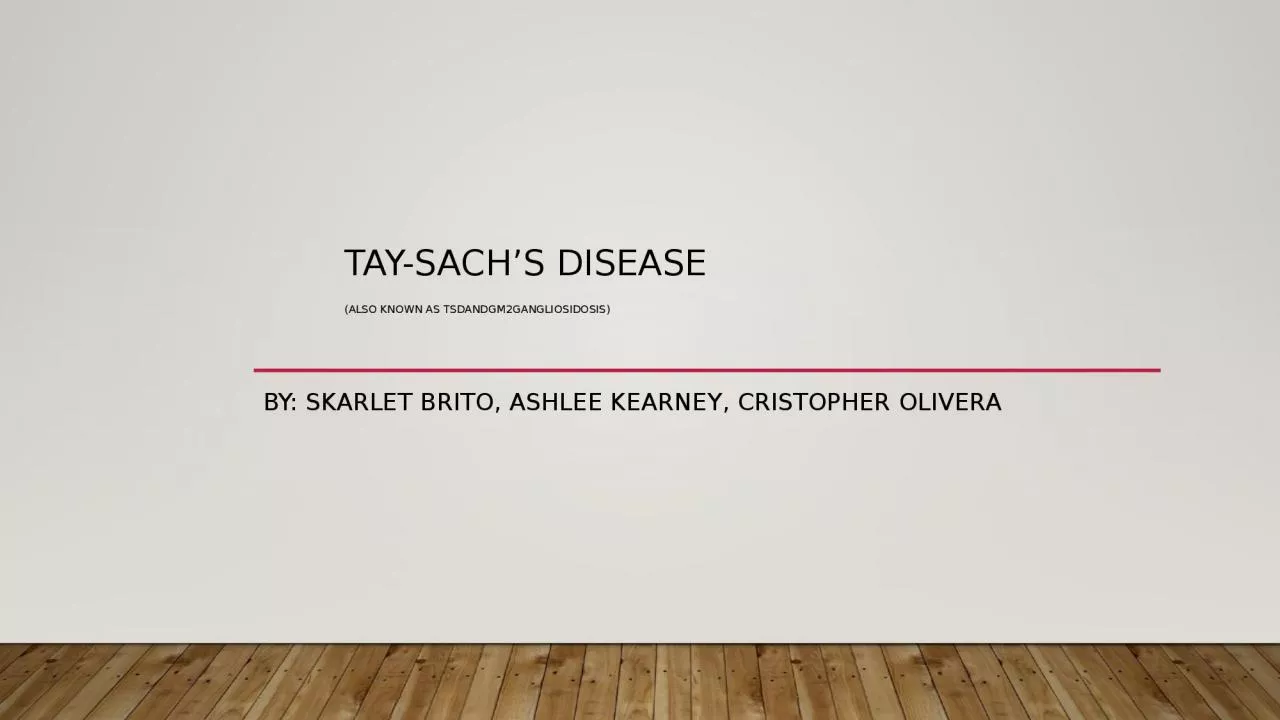 Tay-Sach’s Disease  (also known as TSDandGM2gangliosidosis)