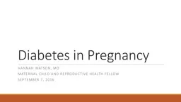 Diabetes in Pregnancy  Hannah Watson, MD