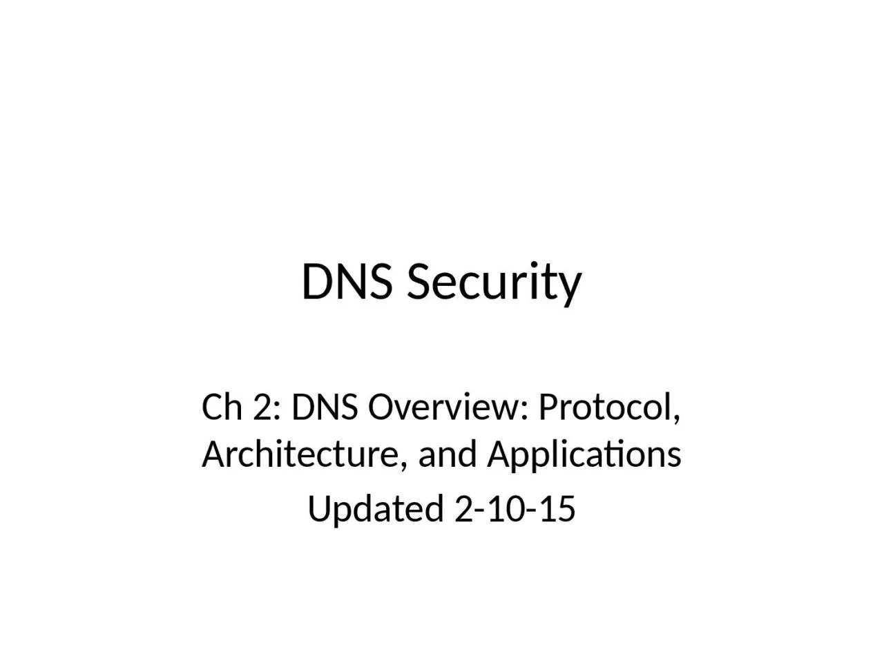 PPT-DNS Security Ch 2: DNS Overview: Protocol, Architecture, and