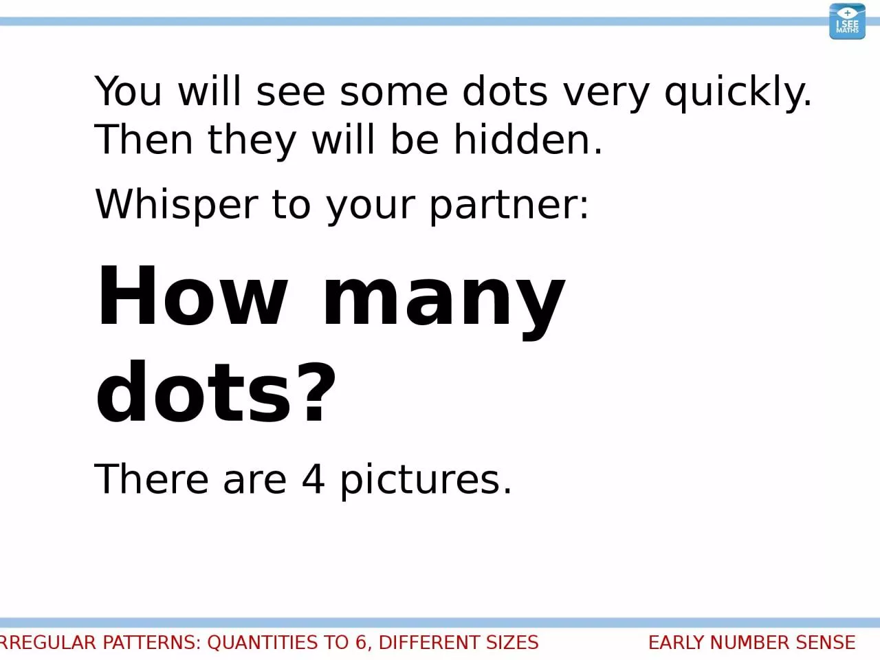 PPT-EARLY NUMBER SENSE IRREGULAR PATTERNS: QUANTITIES TO 6, DIFFERENT SIZES