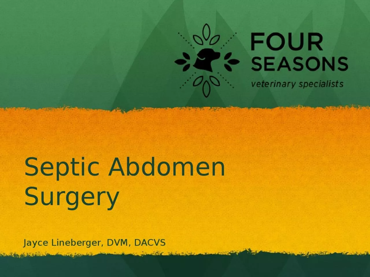 PPT-Septic Abdomen Surgery Jayce Lineberger, DVM, DACVS