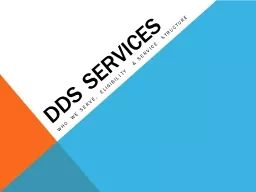 PPT-DDS Services Who we serve, Eligibility & service structure