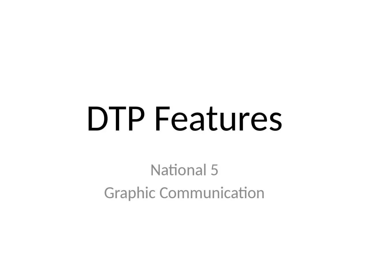 PPT-DTP Features National 5 Graphic Communication