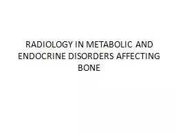 RADIOLOGY IN METABOLIC AND ENDOCRINE DISORDERS AFFECTING BONE