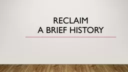 PPT-RECLAIM A Brief History