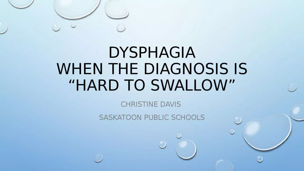 PPT-Dysphagia When the diagnosis is “hard to swallow”