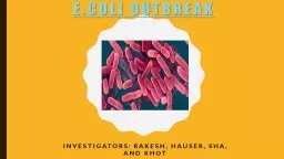 PPT-E.coli outbreak Investigators: Rakesh, Hauser, Sha, and Khot