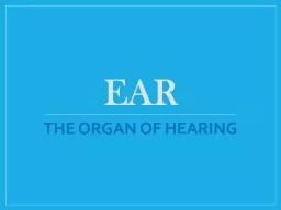 EAR THE ORGAN OF HEARING