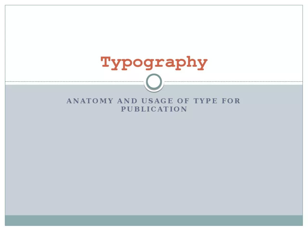 Anatomy and usage of type for publication