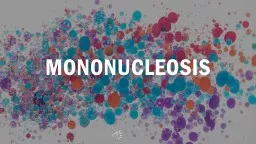 Mononucleosis What is it?