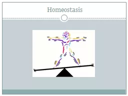 Homeostasis Homeostasis 	Homeostasis is the maintenance of a