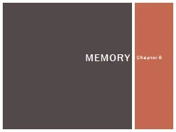 Chapter 6 Memory Memory is the system by which we retain information and bring it to mind.
