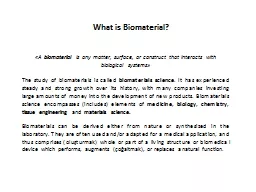 « A  biomaterial  is any matter, surface, or construct that interacts with biological