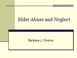 Elder Abuse and Neglect Barbara J. Chromy