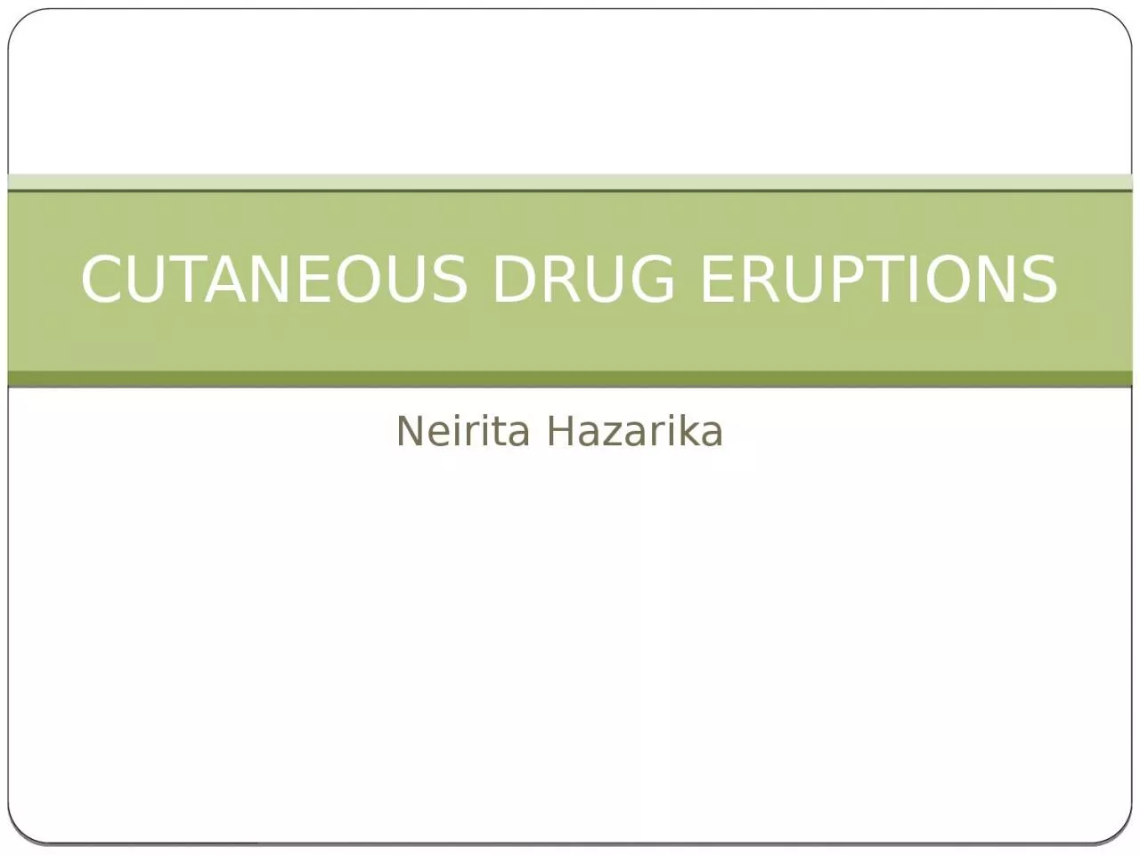 Neirita   Hazarika CUTANEOUS DRUG ERUPTIONS