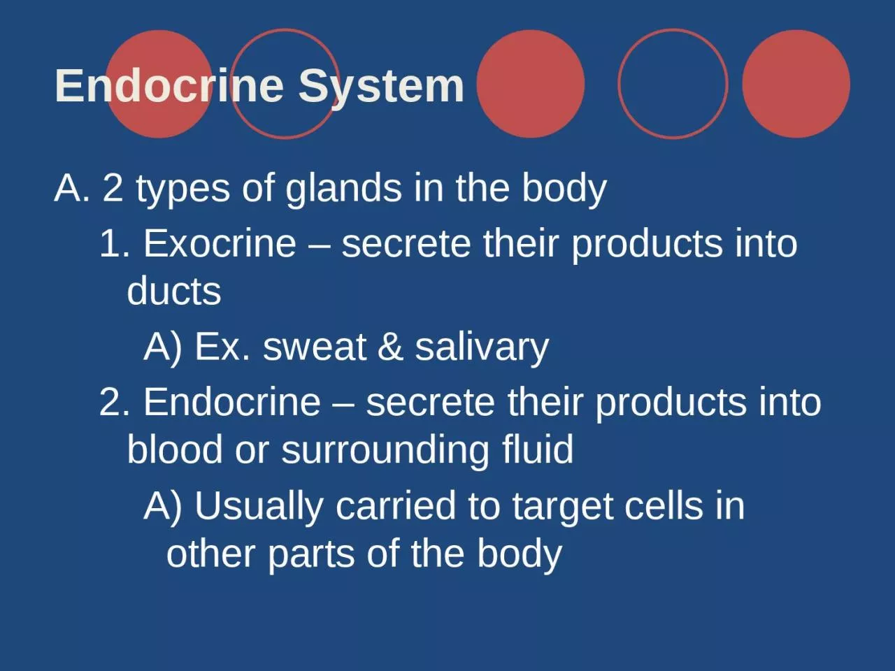 Endocrine System A. 2 types of