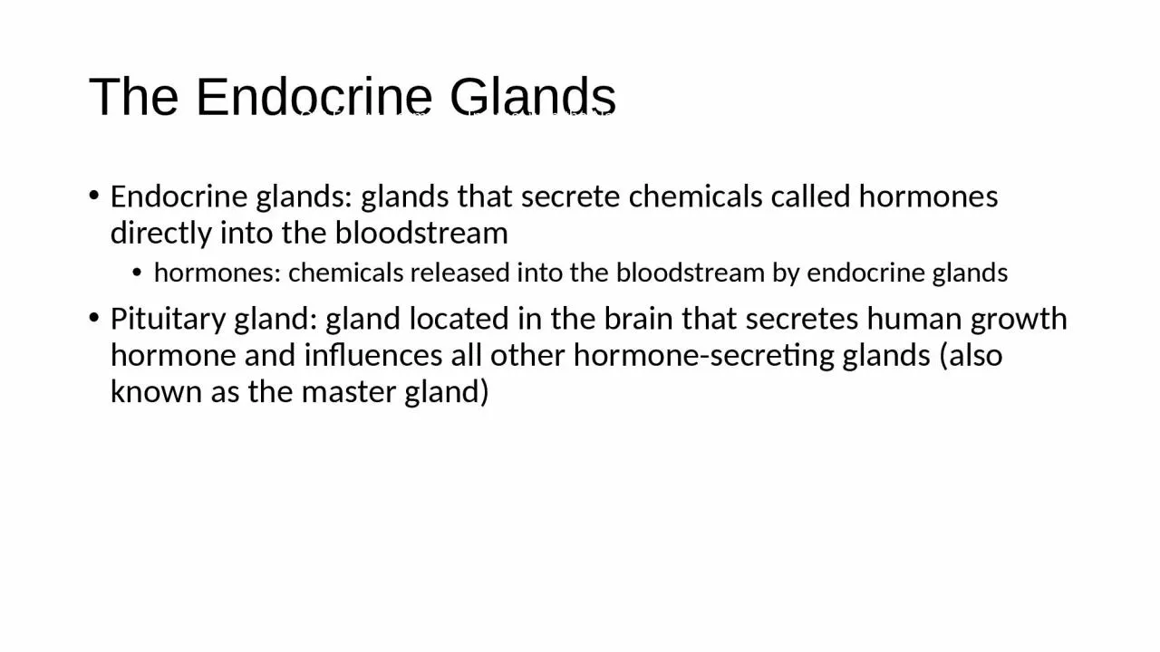 The Endocrine Glands Endocrine glands: glands that secrete chemicals called hormones directly