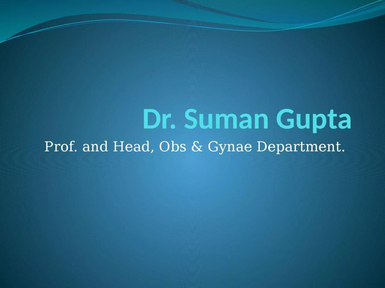 Dr.  Suman  Gupta Prof. and Head,