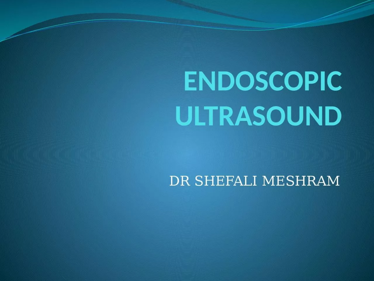 ENDOSCOPIC ULTRASOUND DR SHEFALI MESHRAM